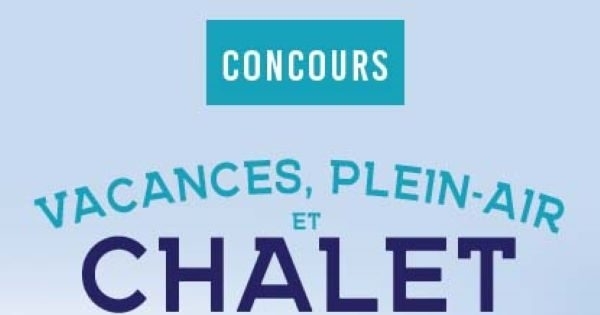 Concours Vacances, Plein-Air et Chalet!